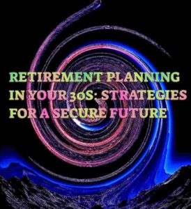 Retirement Planning in Your 30s: Strategies for a Secure Future