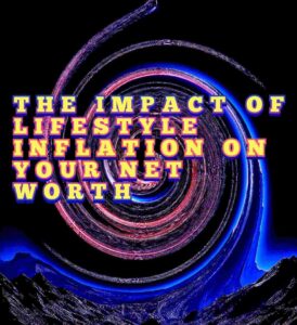 The Impact of Lifestyle Inflation on Your Net Worth